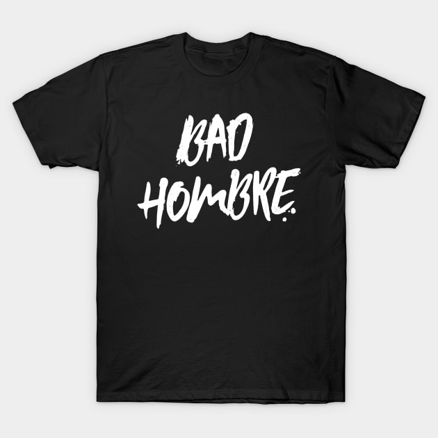 Bad Hombre Dark Shirts T-Shirt by eyeopening